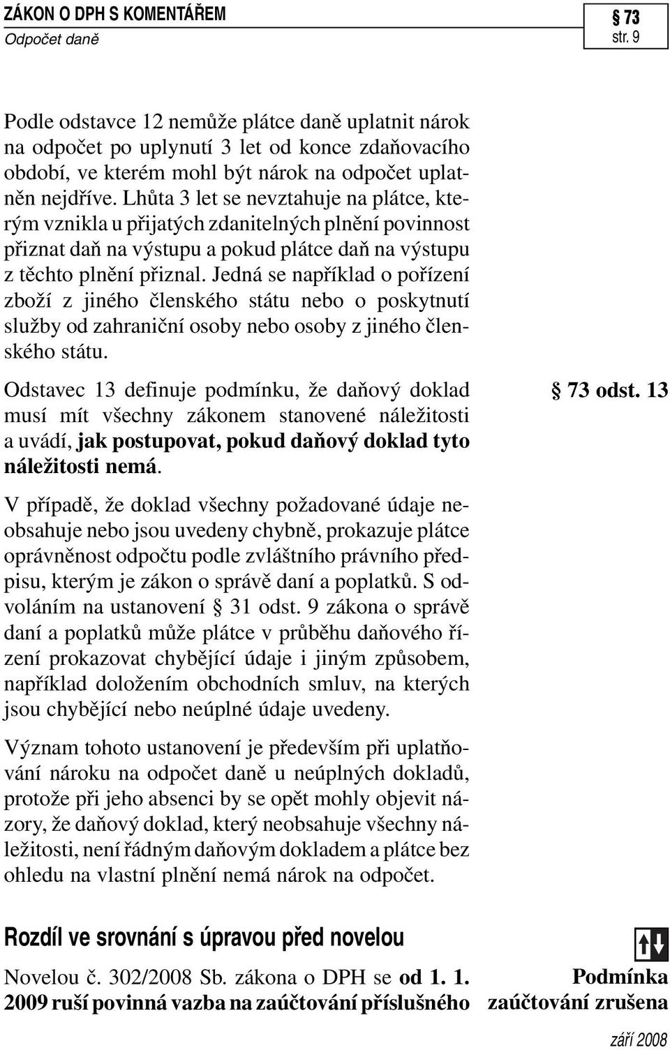 Jedná se například o pořízení zboží z jiného členského státu nebo o poskytnutí služby od zahraniční osoby nebo osoby z jiného členského státu.
