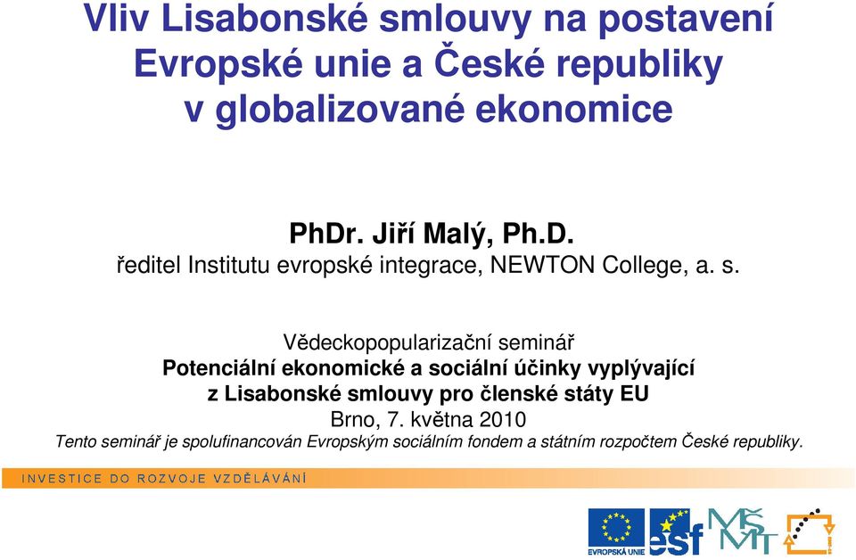 Vědeckopopularizační seminář Potenciální ekonomické a sociální účinky vyplývající z Lisabonské smlouvy