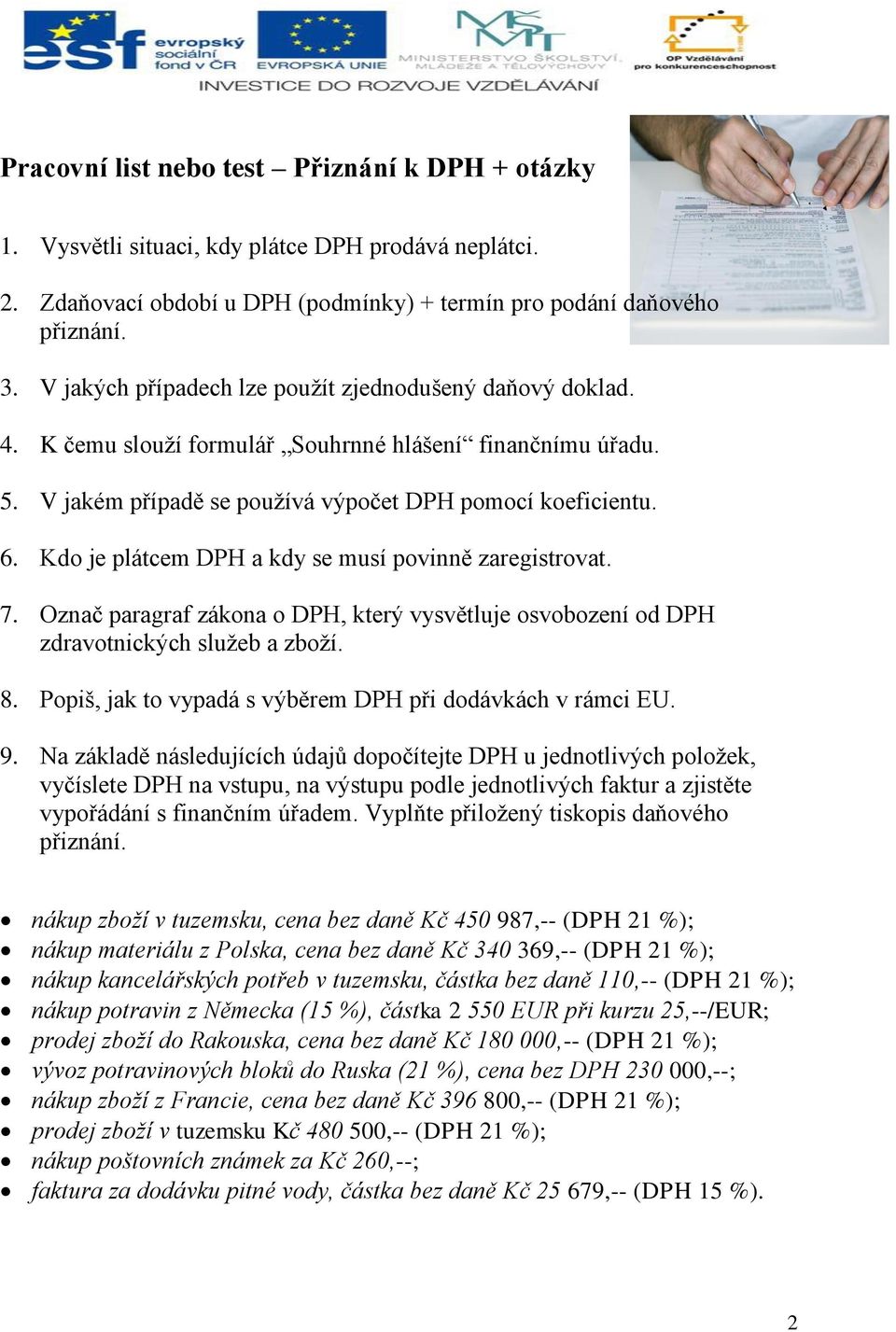 Kdo je plátcem DPH a kdy se musí povinně zaregistrovat. 7. Označ paragraf zákona o DPH, který vysvětluje osvobození od DPH zdravotnických služeb a zboží. 8.