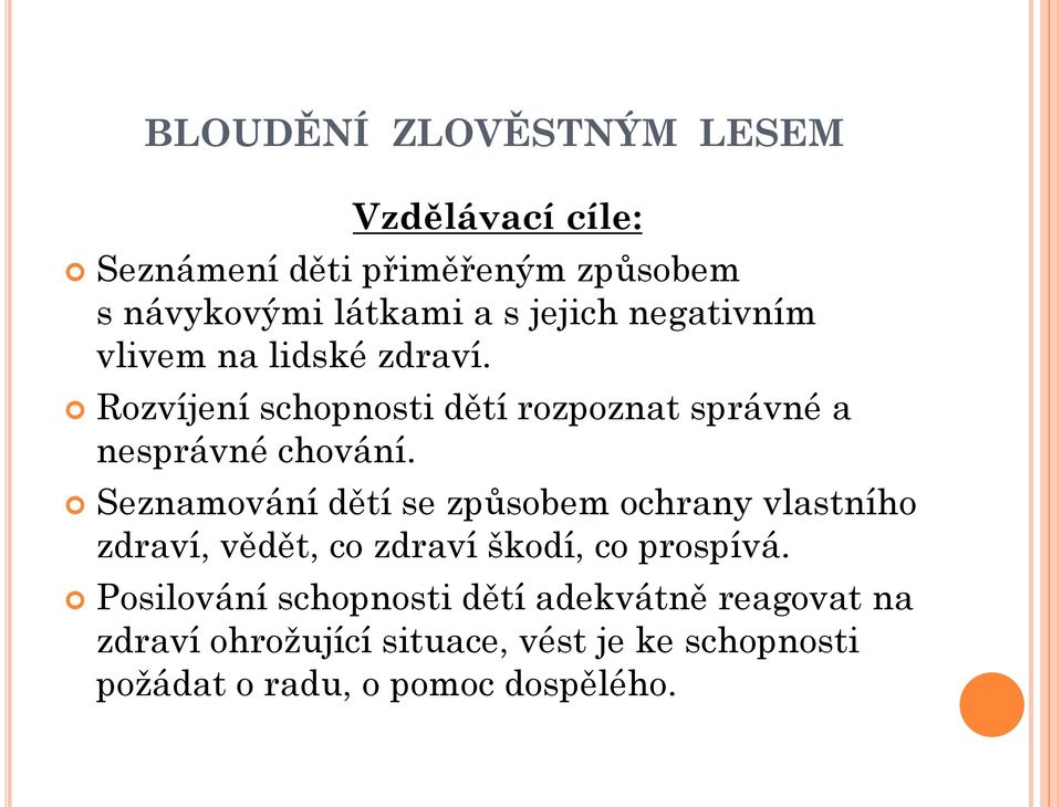 Seznamování dětí se způsobem ochrany vlastního zdraví, vědět, co zdraví škodí, co prospívá.