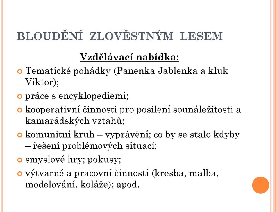 kamarádských vztahů; komunitní kruh vyprávění; co by se stalo kdyby řešení problémových