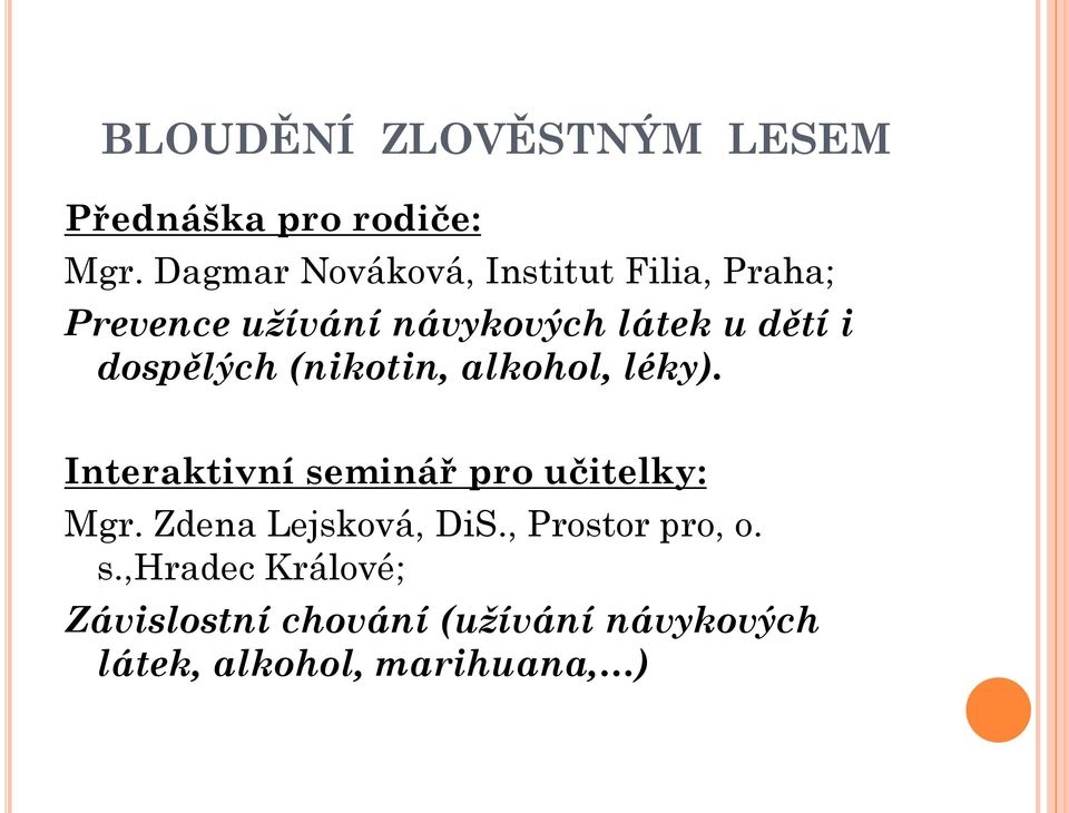 dospělých (nikotin, alkohol, léky). Interaktivní seminář pro učitelky: Mgr.