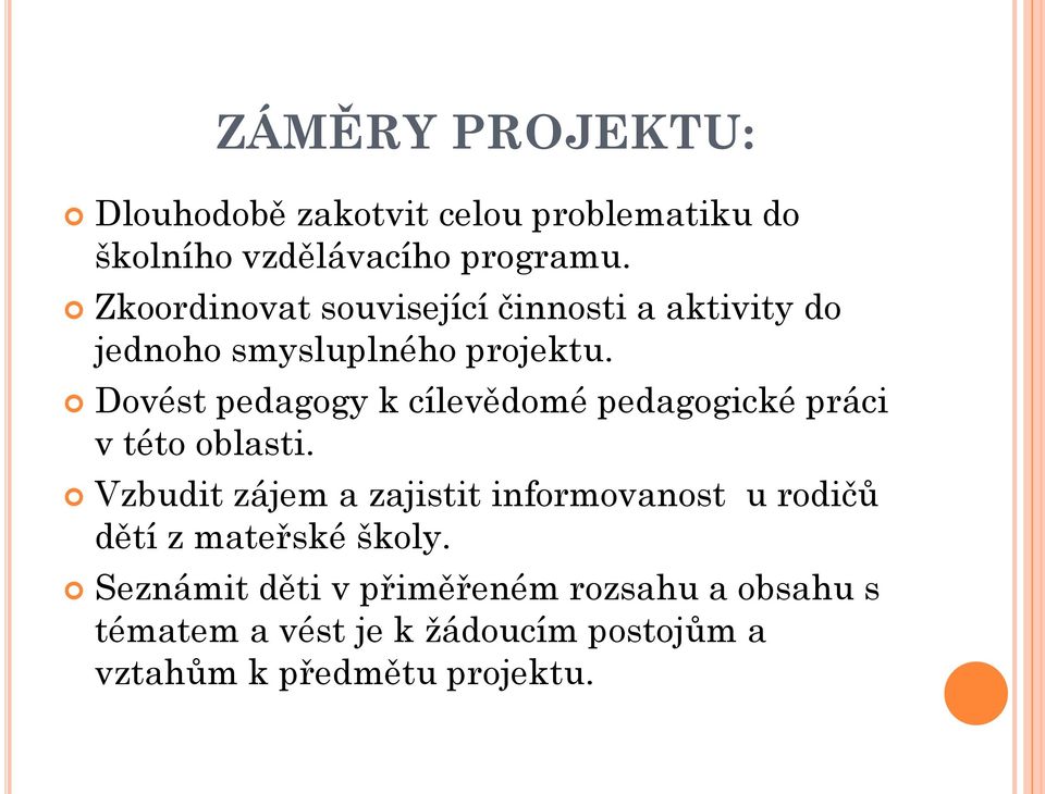 Dovést pedagogy k cílevědomé pedagogické práci v této oblasti.