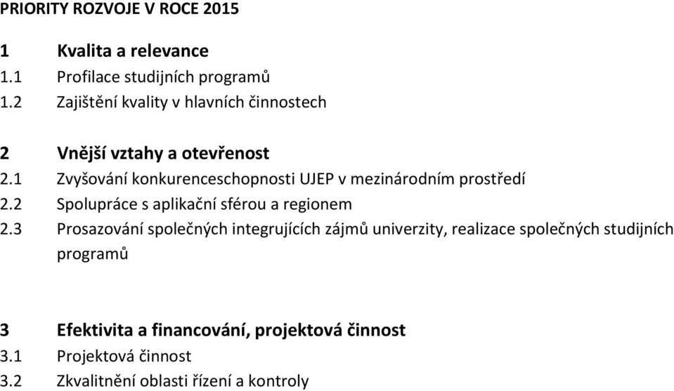 1 Zvyšování konkurenceschopnosti UJEP v mezinárodním prostředí 2.2 Spolupráce s aplikační sférou a regionem 2.