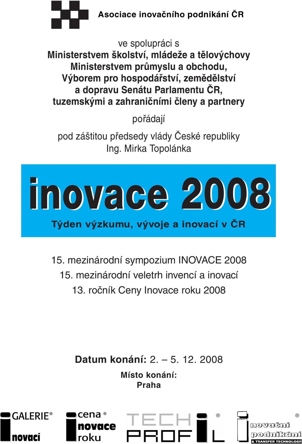 pod záštitou předsedy vlády České republiky Ing. Mirka Topolánka 15. mezinárodní sympozium INOVACE 2008 15.