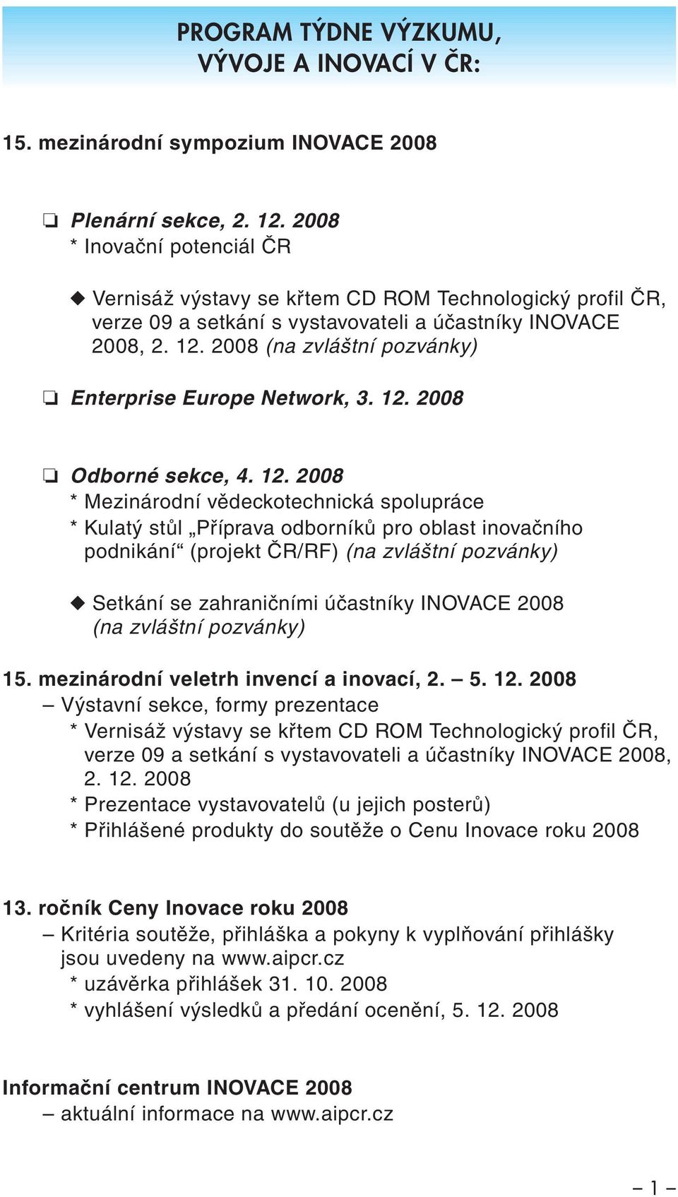 2008 (na zvláštní pozvánky) Enterprise Europe Network, 3. 12.