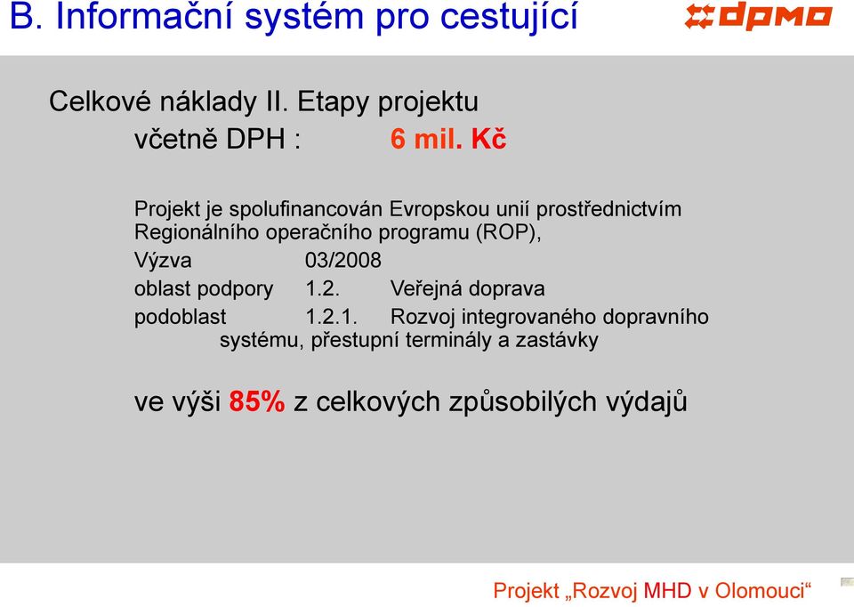 programu (ROP), Výzva 03/2008 oblast podpory 1.