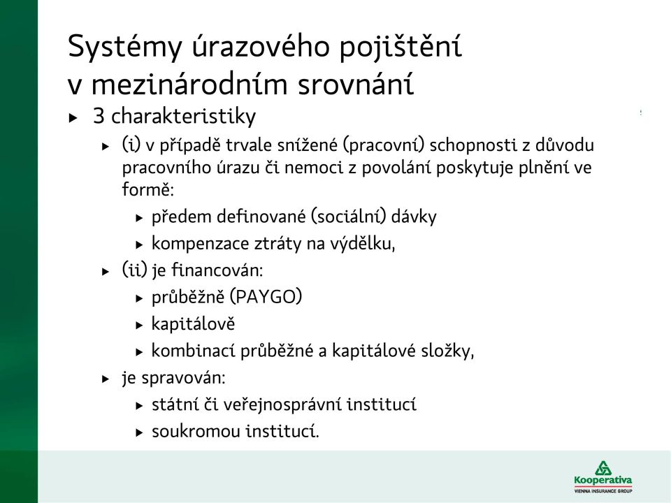 definované (sociální) dávky kompenzace ztráty na výdělku, (ii) je financován: průběžně (PAYGO)