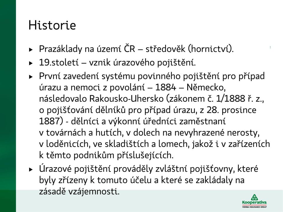 prosince 1887) - dělníci a výkonní úředníci zaměstnaní v továrnách a hutích, v dolech na nevyhrazené nerosty, v loděnicích, ve skladištích a lomech, jakož