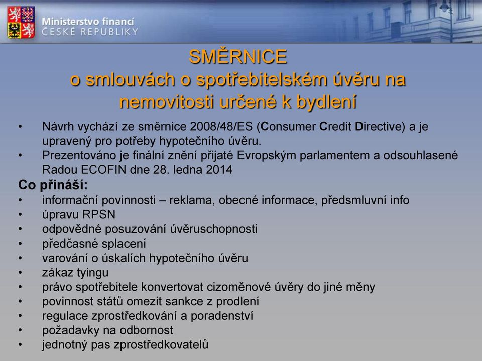 ledna 2014 Co přináší: informační povinnosti reklama, obecné informace, předsmluvní info úpravu RPSN odpovědné posuzování úvěruschopnosti předčasné splacení varování o