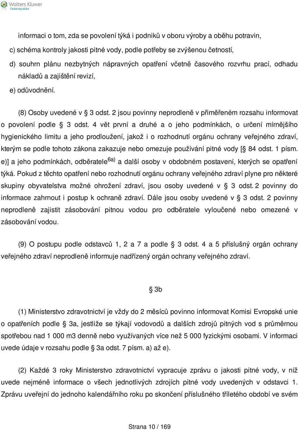 4 vět první a druhé a o jeho podmínkách, o určení mírnějšího hygienického limitu a jeho prodloužení, jakož i o rozhodnutí orgánu ochrany veřejného zdraví, kterým se podle tohoto zákona zakazuje nebo