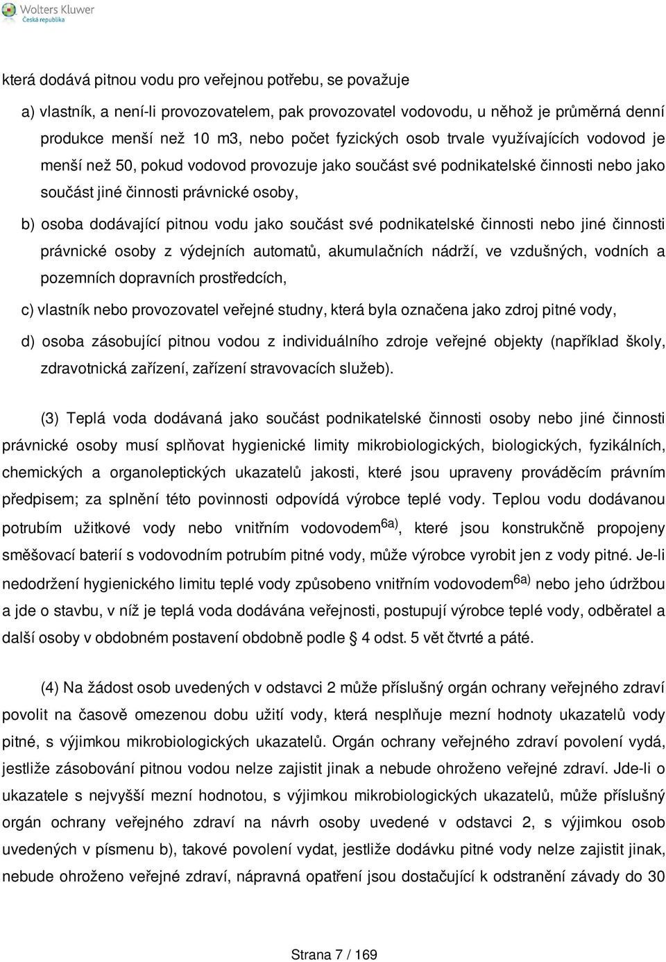 jako součást své podnikatelské činnosti nebo jiné činnosti právnické osoby z výdejních automatů, akumulačních nádrží, ve vzdušných, vodních a pozemních dopravních prostředcích, c) vlastník nebo