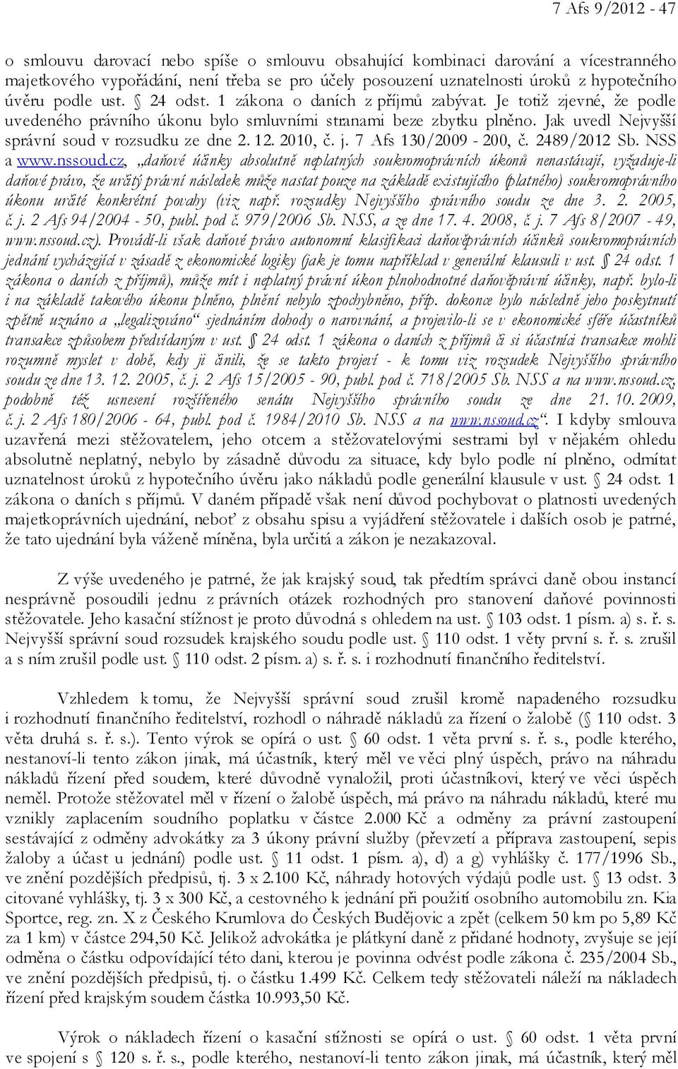 Jak uvedl Nejvyšší správní soud v rozsudku ze dne 2. 12. 2010, č. j. 7 Afs 130/2009-200, č. 2489/2012 Sb. NSS a www.nssoud.