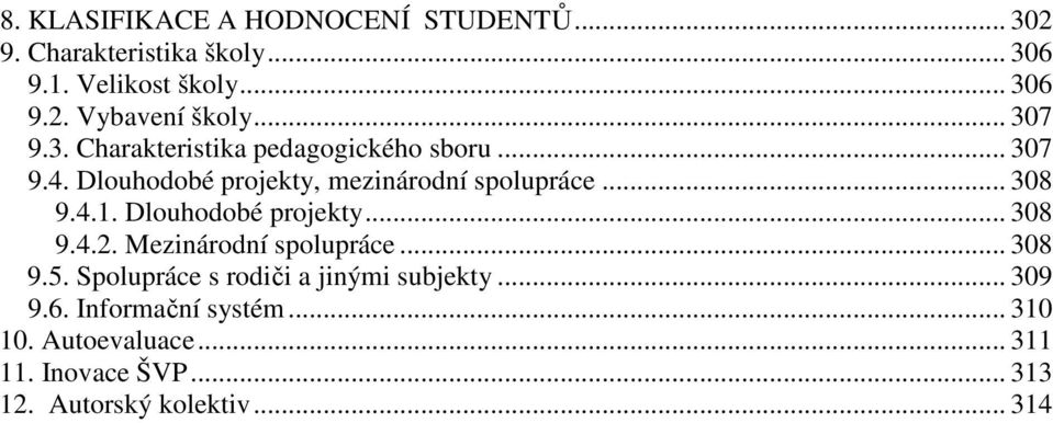 Dlouhodobé projekty... 308 9.4.2. Mezinárodní spolupráce... 308 9.5. Spolupráce s rodiči a jinými subjekty... 309 9.