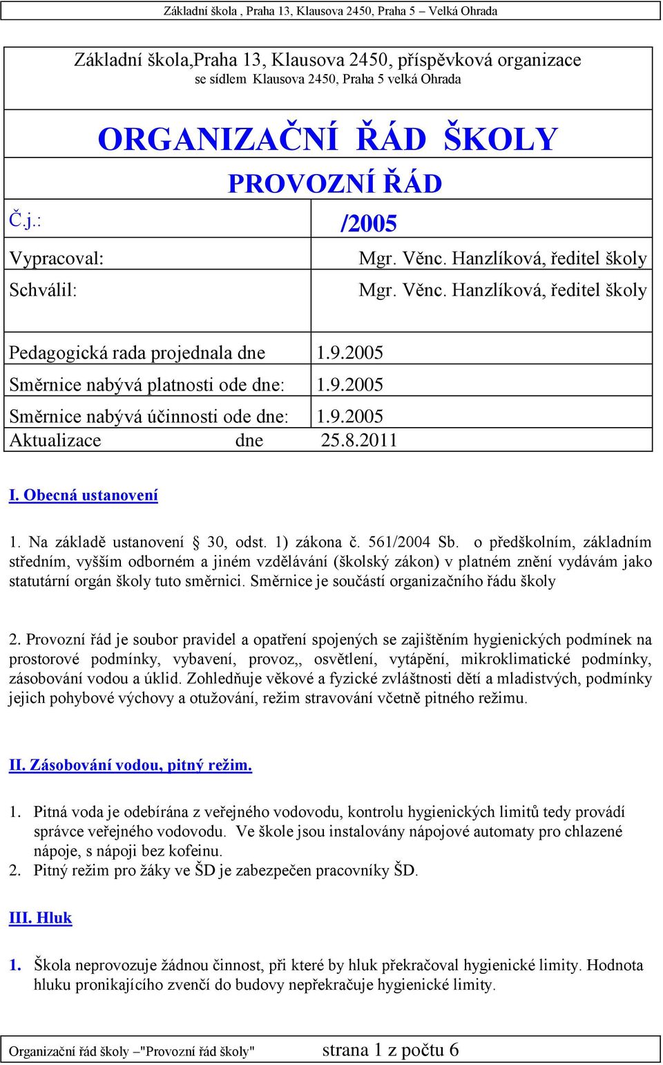 8.2011 I. Obecná ustanovení 1. Na základě ustanovení 30, odst. 1) zákona č. 561/2004 Sb.