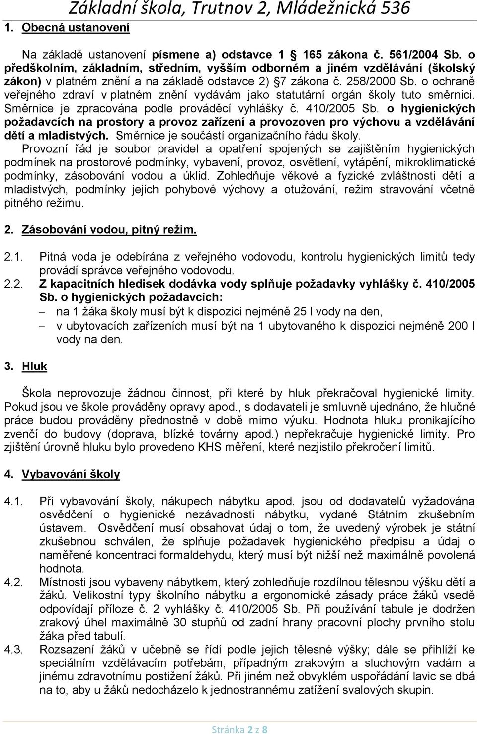 o ochraně veřejného zdraví v platném znění vydávám jako statutární orgán školy tuto směrnici. Směrnice je zpracována podle prováděcí vyhlášky č. 410/2005 Sb.