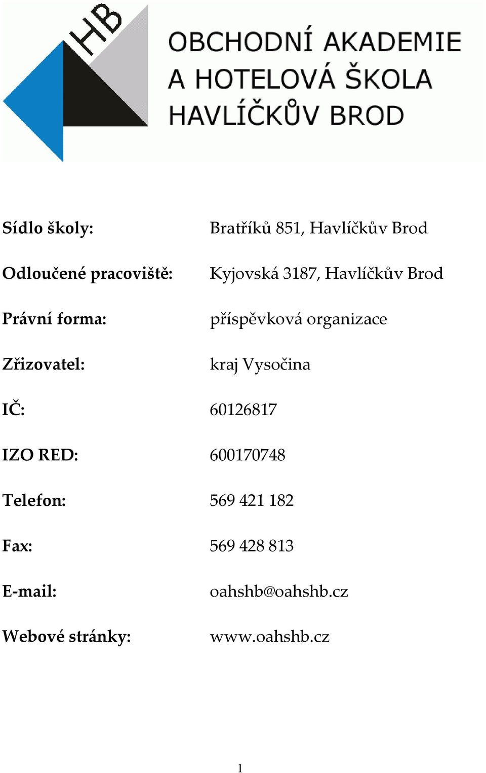 organizace kraj Vysočina IČ: 60126817 IZO RED: 600170748 Telefon: 569