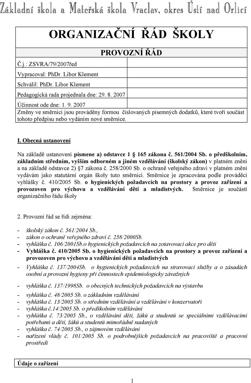 Obecná ustanovení Na základě ustanovení písmene a) odstavce 1 165 zákona č. 561/2004 Sb.