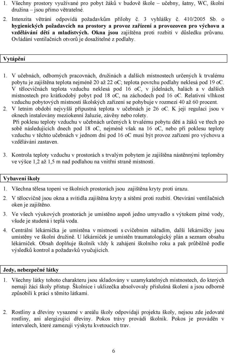 Ovládání ventilačních otvorů je dosažitelné z podlahy. Vytápění 1.