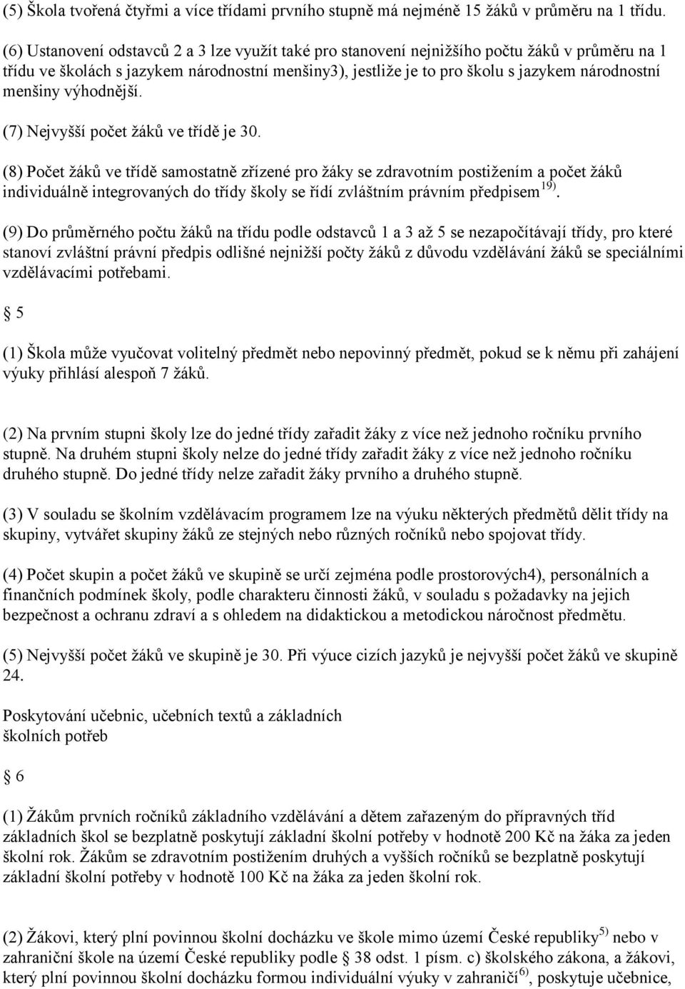menšiny výhodnější. (7) Nejvyšší počet ţáků ve třídě je 30.