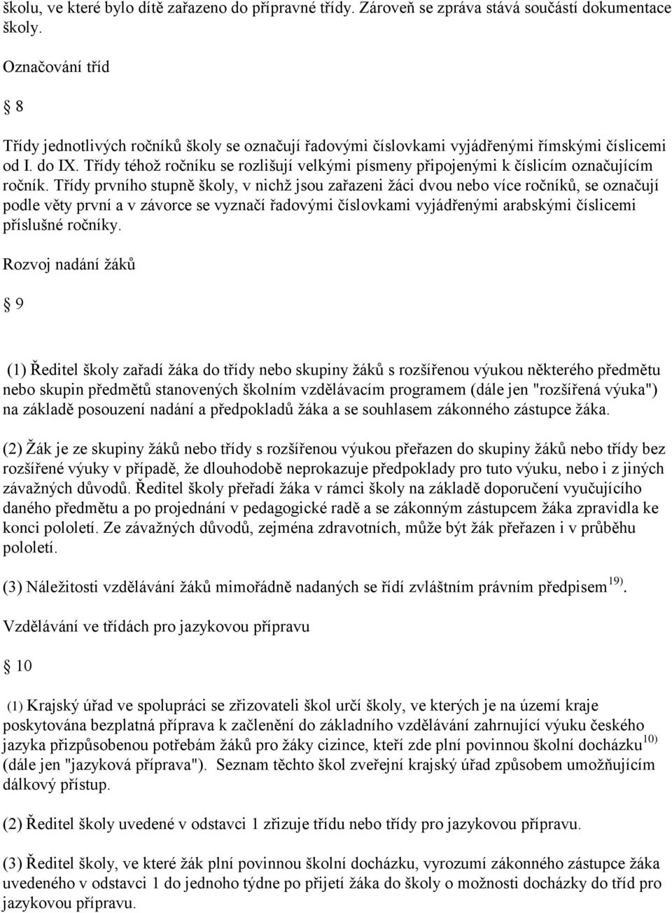 Třídy téhoţ ročníku se rozlišují velkými písmeny připojenými k číslicím označujícím ročník.
