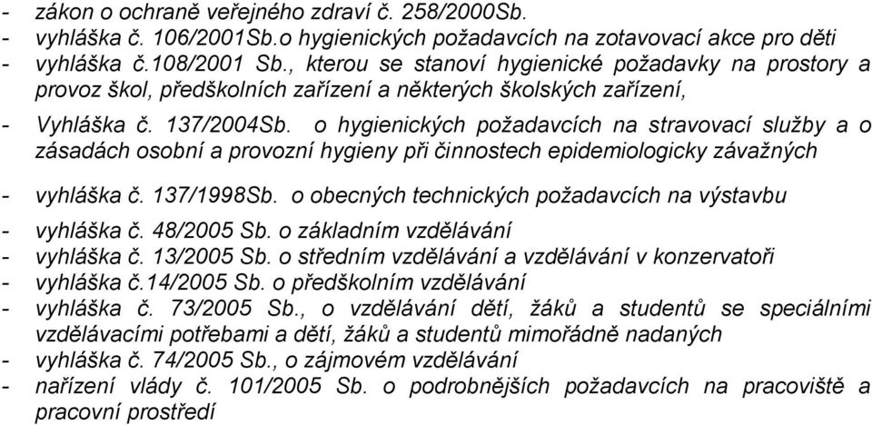 o hygienických požadavcích na stravovací služby a o zásadách osobní a provozní hygieny při činnostech epidemiologicky závažných - vyhláška č. 137/1998Sb.