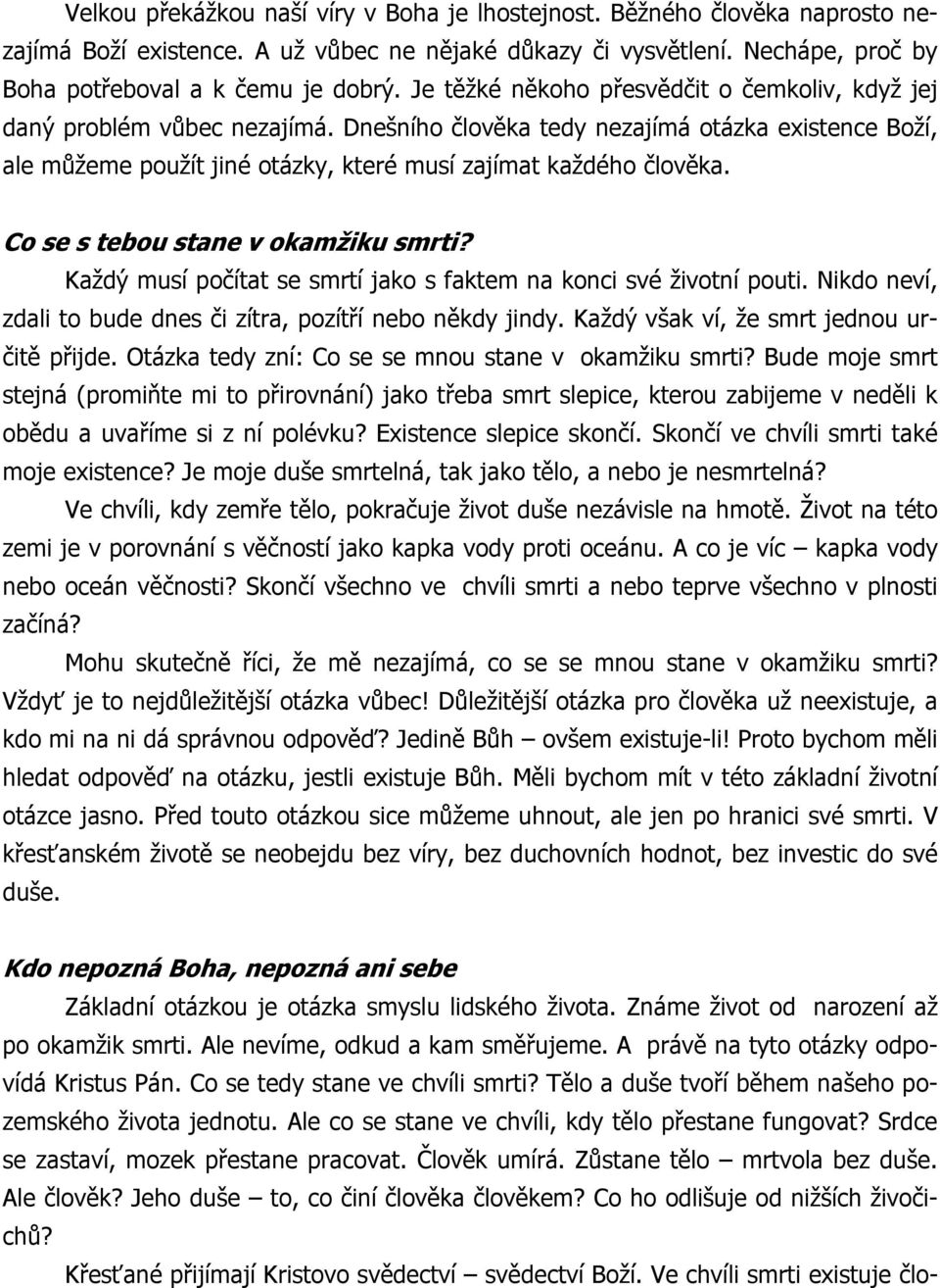 Co se s tebou stane v okamžiku smrti? Každý musí počítat se smrtí jako s faktem na konci své životní pouti. Nikdo neví, zdali to bude dnes či zítra, pozítří nebo někdy jindy.