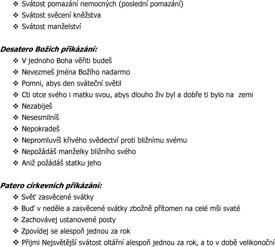 svědectví proti bližnímu svému Nepožádáš manželky bližního svého Aniž požádáš statku jeho Patero církevních přikázání: Svěť zasvěcené svátky Buď v neděle a zasvěcené