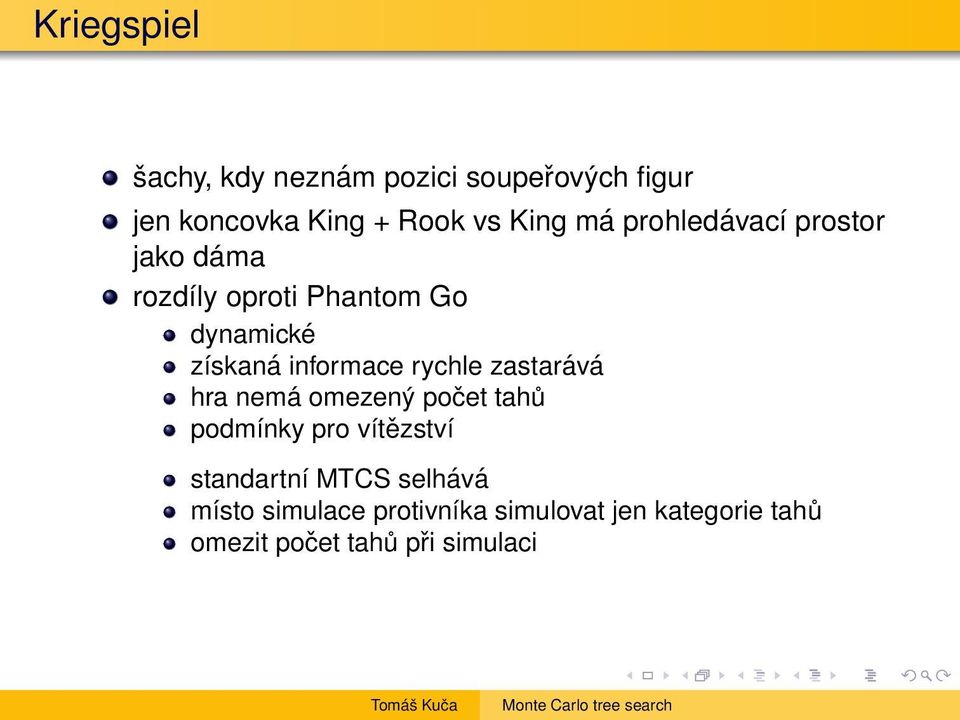 rychle zastarává hra nemá omezený počet tahů podmínky pro vítězství standartní MTCS