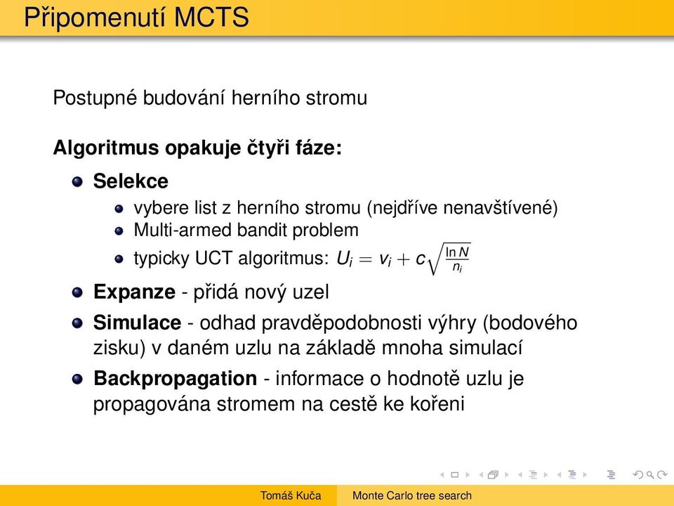 Expanze - přidá nový uzel ln N n i Simulace - odhad pravděpodobnosti výhry (bodového zisku) v daném uzlu