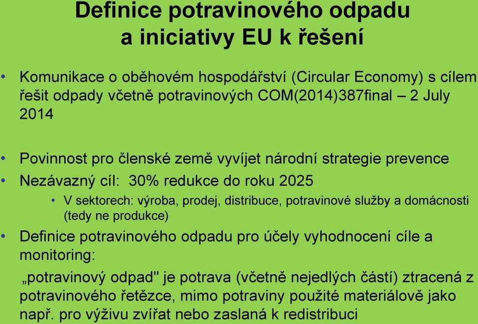 prodej, distribuce, potravinové služby a domácnosti (tedy ne produkce) Definice potravinového odpadu pro účely vyhodnocení cíle a monitoring: potravinový