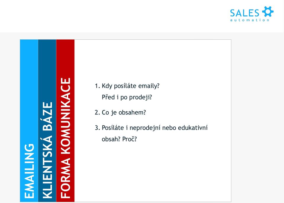 Co obsahem? je? 4. Posíláte automaticky na základě 4. Rozlišujete 3. Posíláte hodnotu i neprodejní kontaktů?