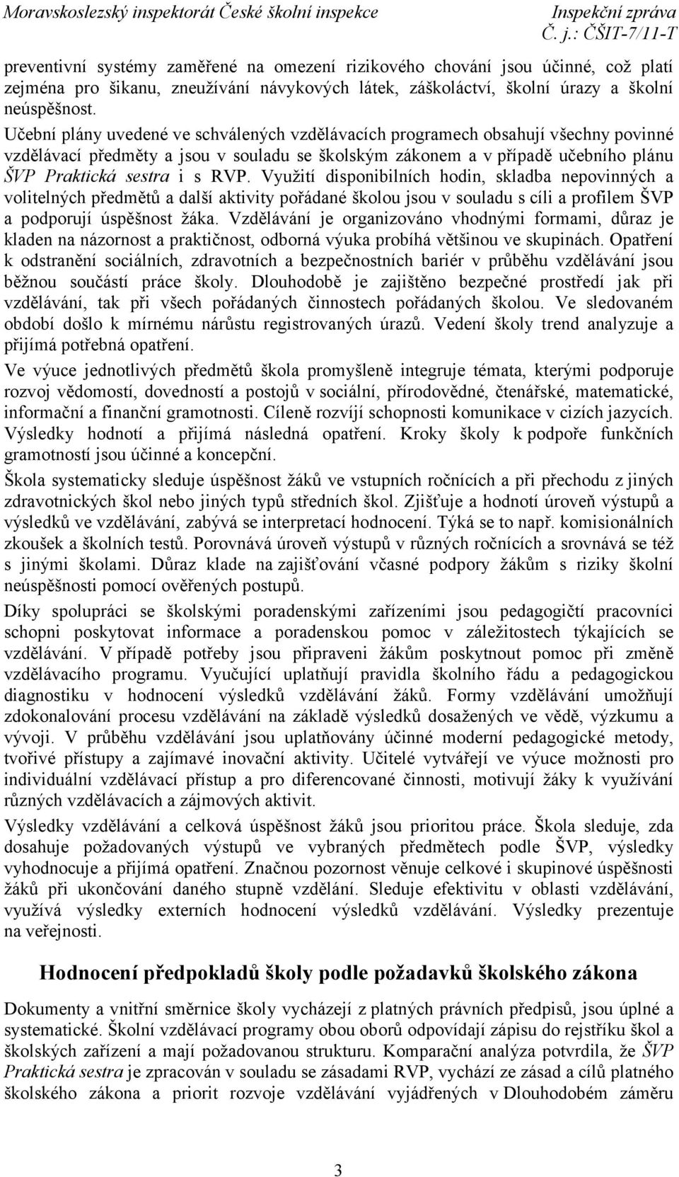 Využití disponibilních hodin, skladba nepovinných a volitelných předmětů a další aktivity pořádané školou jsou v souladu s cíli a profilem ŠVP a podporují úspěšnost žáka.