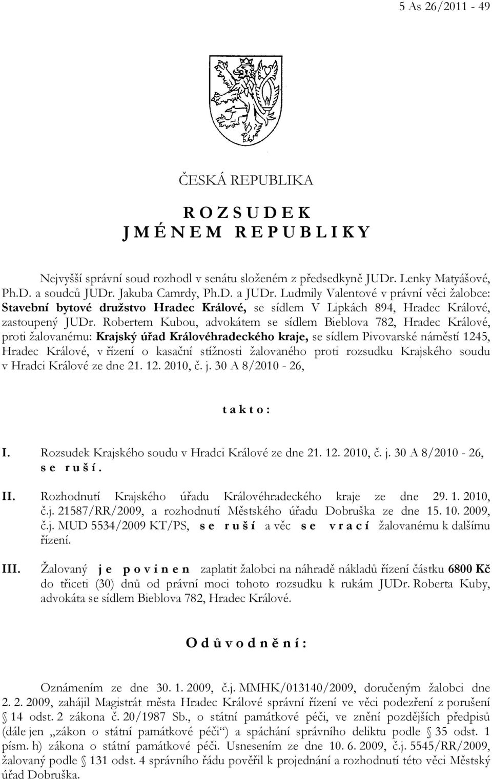 Robertem Kubou, advokátem se sídlem Bieblova 782, Hradec Králové, proti žalovanému: Krajský úřad Královéhradeckého kraje, se sídlem Pivovarské náměstí 1245, Hradec Králové, v řízení o kasační