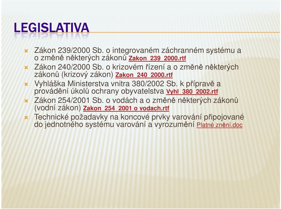 k přípravě a provádění úkolů ochrany obyvatelstva Vyhl_380_2002.rtf Zákon 254/2001 Sb.