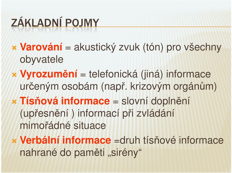 krizovým orgánům) Tísňová informace = slovní doplnění (upřesnění ) informací