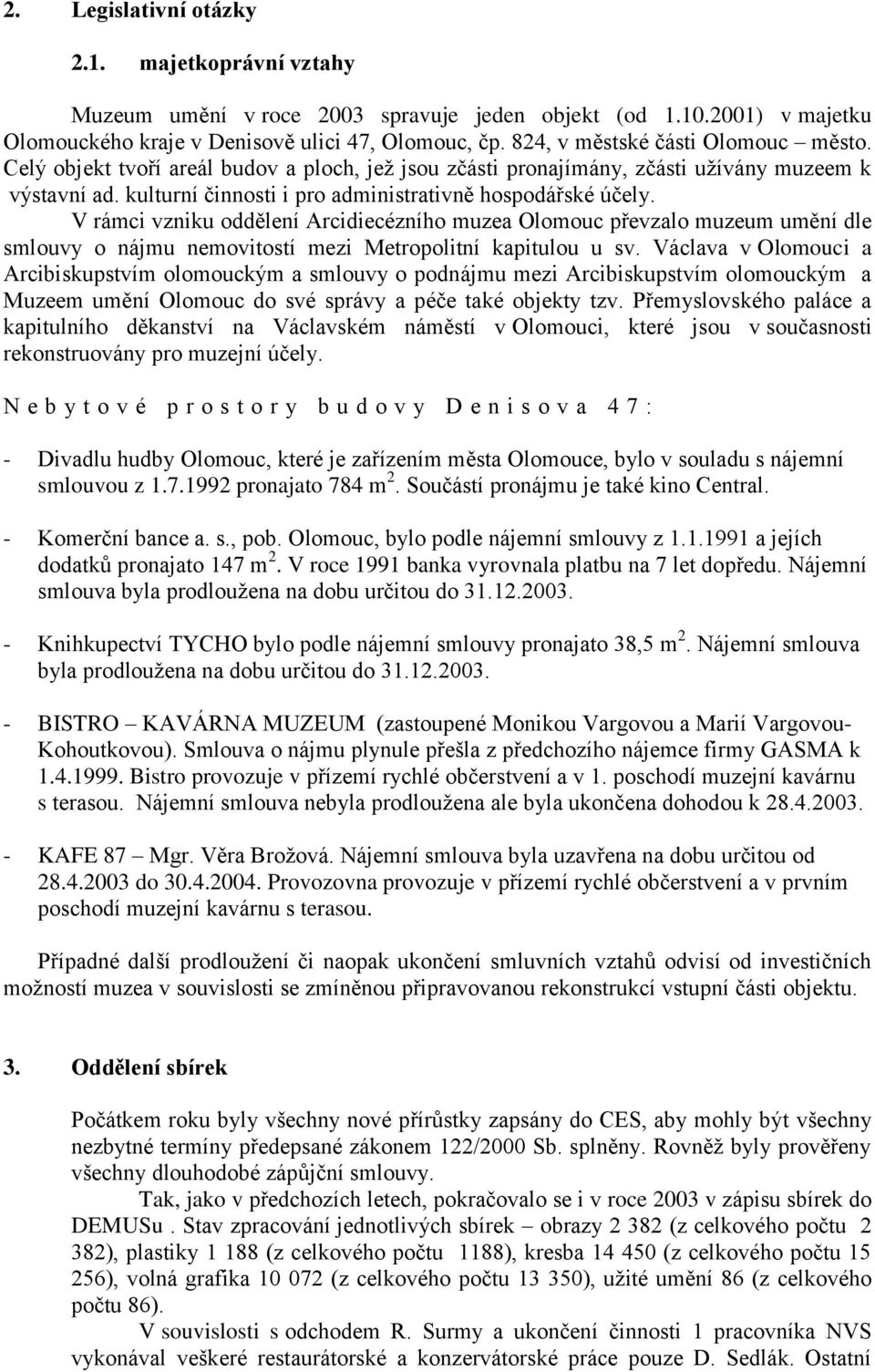 V rámci vzniku oddělení Arcidiecézního muzea Olomouc převzalo muzeum umění dle smlouvy o nájmu nemovitostí mezi Metropolitní kapitulou u sv.