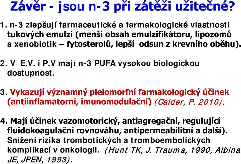 krevního oběhu). 2. V E.V. i P.V mají n-3 PUFA vysokou biologickou dostupnost. 3.