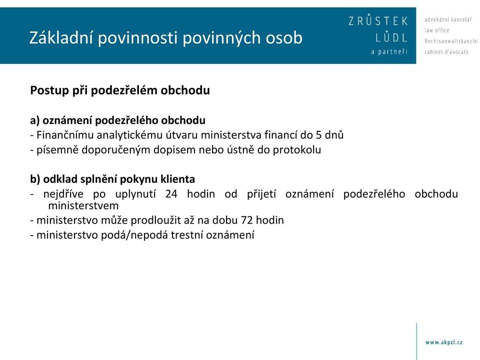 protokolu b) odklad splnění pokynu klienta - nejdříve po uplynutí 24 hodin od přijetí oznámení podezřelého