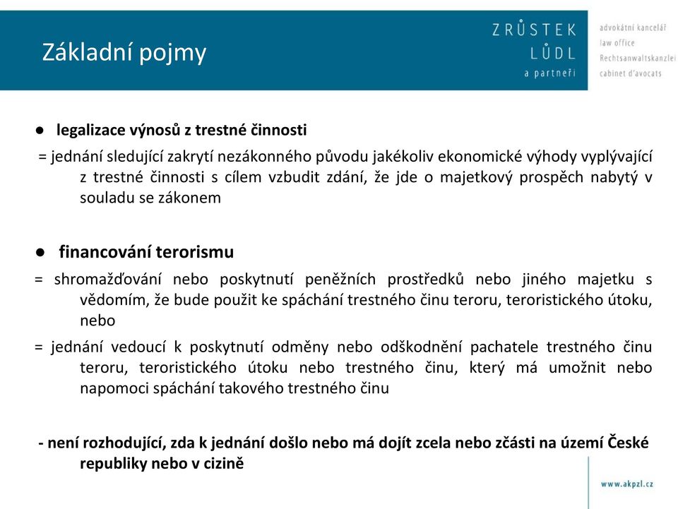 spáchání trestného činu teroru, teroristického útoku, nebo = jednání vedoucí k poskytnutí odměny nebo odškodnění pachatele trestného činu teroru, teroristického útoku nebo