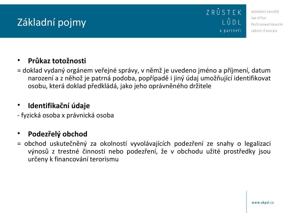 držitele Identifikační údaje - fyzická osoba x právnická osoba Podezřelý obchod = obchod uskutečněný za okolností vyvolávajících