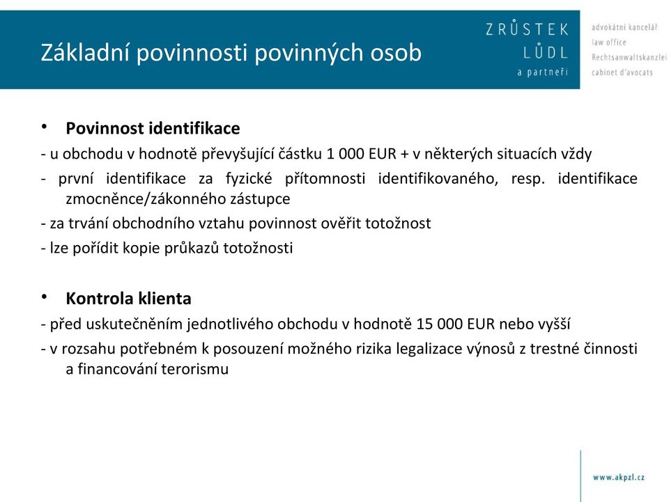 identifikace zmocněnce/zákonného zástupce - za trvání obchodního vztahu povinnost ověřit totožnost - lze pořídit kopie průkazů