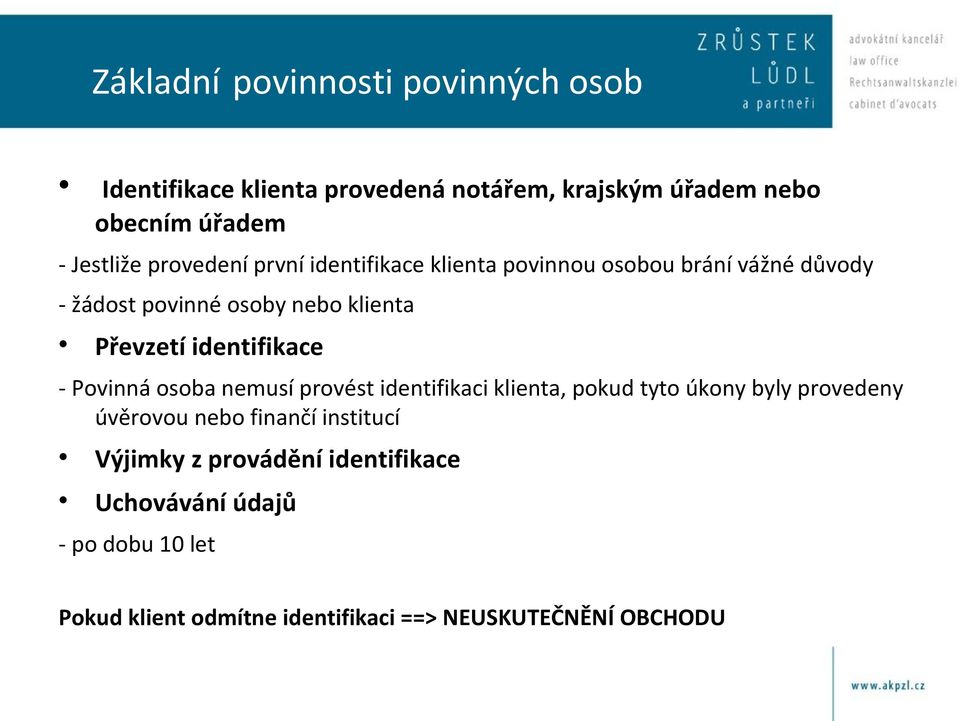 identifikace - Povinná osoba nemusí provést identifikaci klienta, pokud tyto úkony byly provedeny úvěrovou nebo finančí