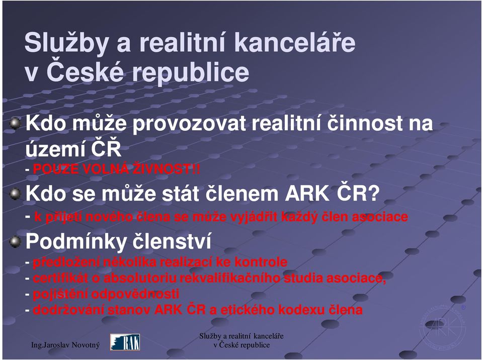 - k přijetí nového člena se může vyjádřit každý člen asociace Podmínky členství - předložení