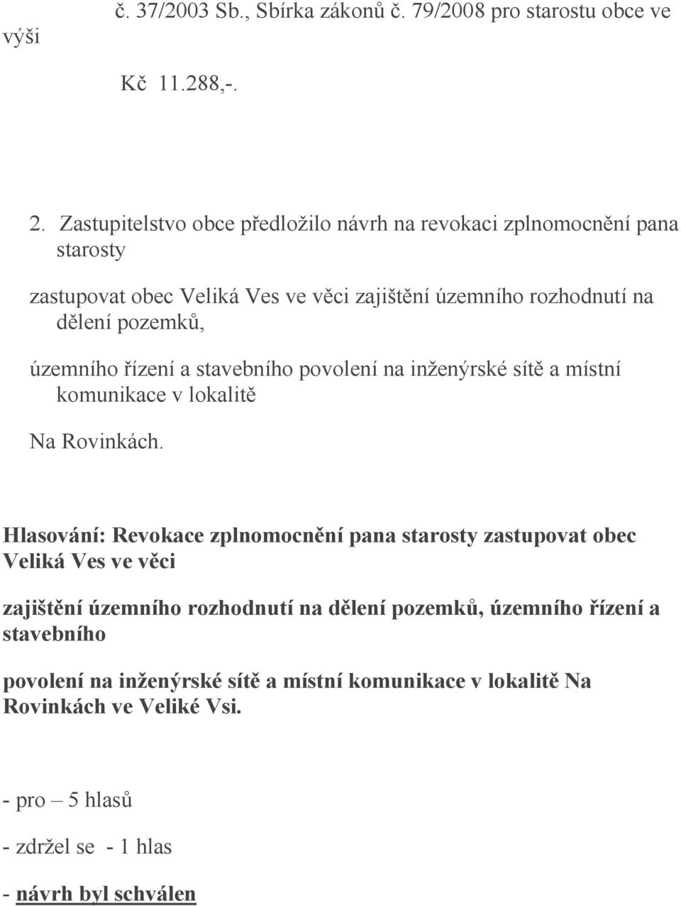 územního řízení a stavebního povolení na inženýrské sítě a místní komunikace v lokalitě Na Rovinkách.