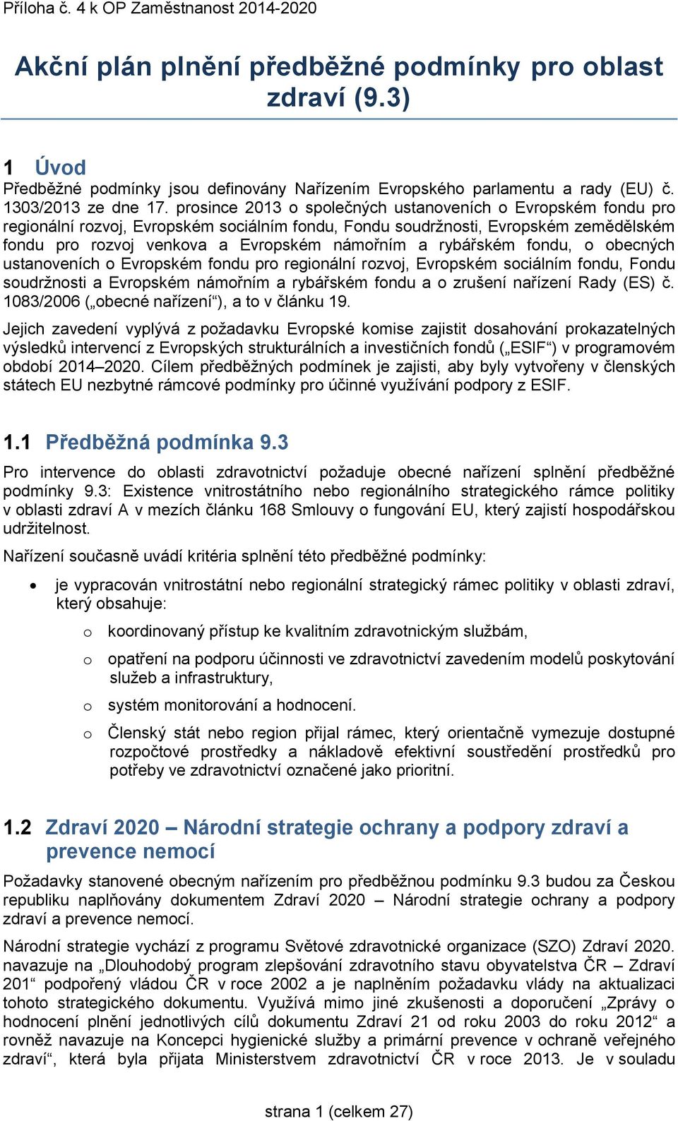 rybářském fondu, o obecných ustanoveních o Evropském fondu pro regionální rozvoj, Evropském sociálním fondu, Fondu soudržnosti a Evropském námořním a rybářském fondu a o zrušení nařízení Rady (ES) č.