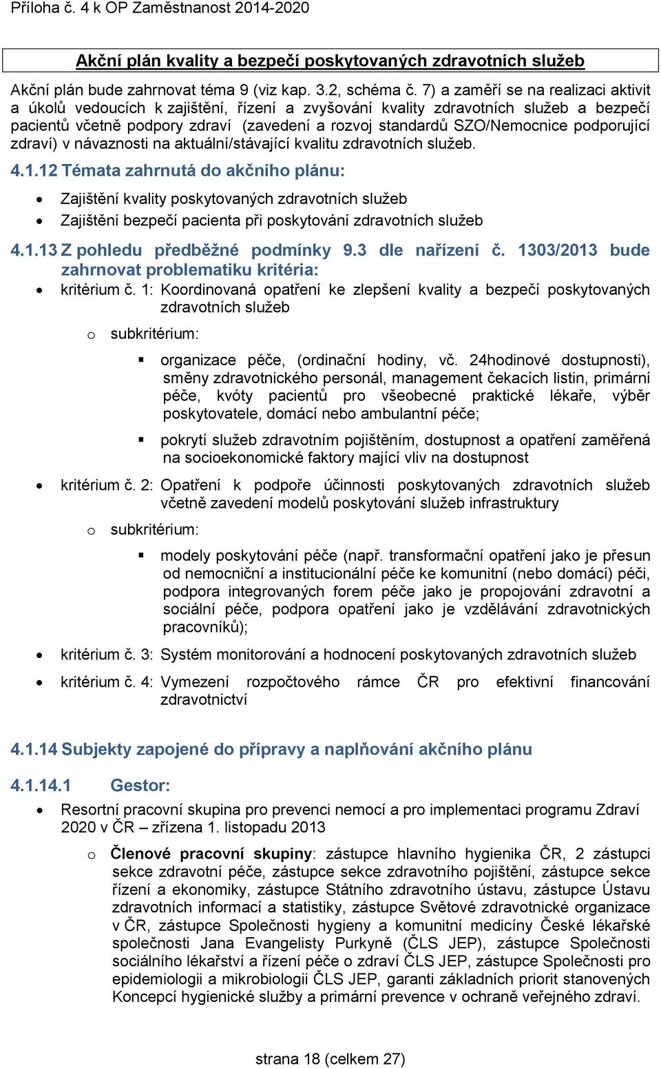 podporující zdraví) v návaznosti na aktuální/stávající kvalitu zdravotních služeb. 4.1.