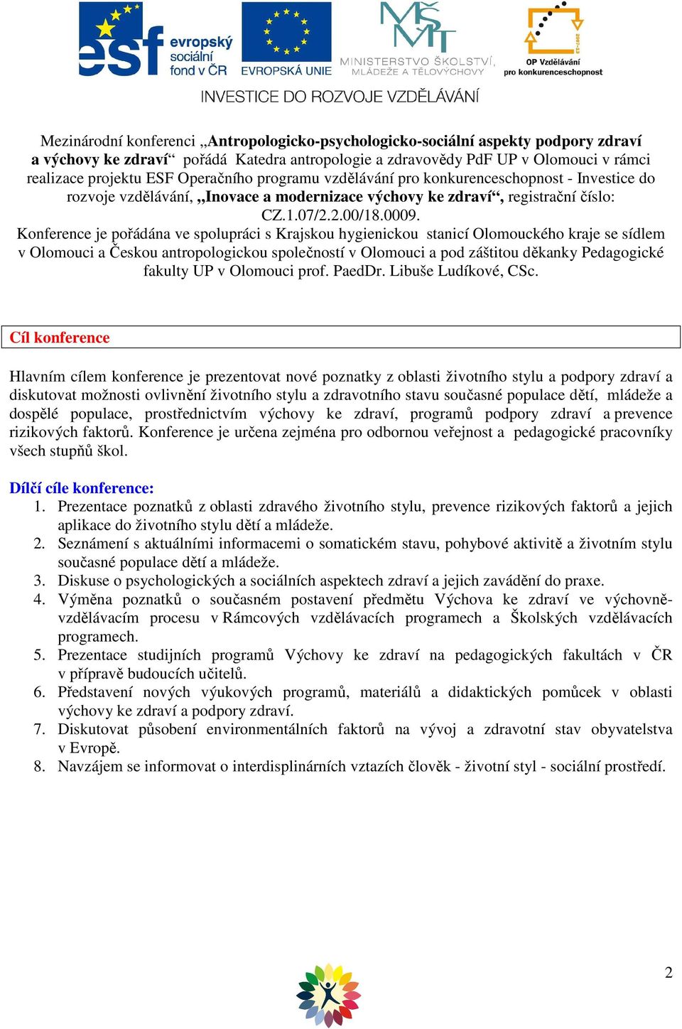 Konference je pořádána ve spolupráci s Krajskou hygienickou stanicí Olomouckého kraje se sídlem v Olomouci a Českou antropologickou společností v Olomouci a pod záštitou děkanky Pedagogické fakulty