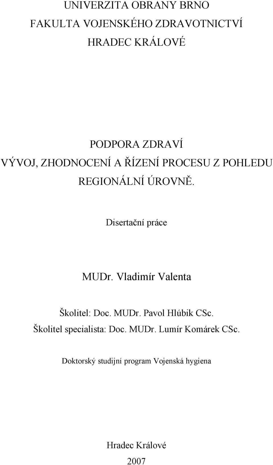 Vladimír Valenta Školitel: Doc. MUDr. Pavol Hlúbik CSc. Školitel specialista: Doc.