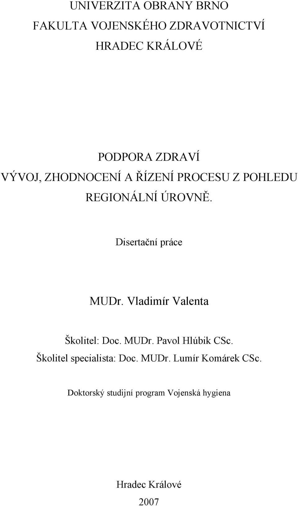 Vladimír Valenta Školitel: Doc. MUDr. Pavol Hlúbik CSc. Školitel specialista: Doc.